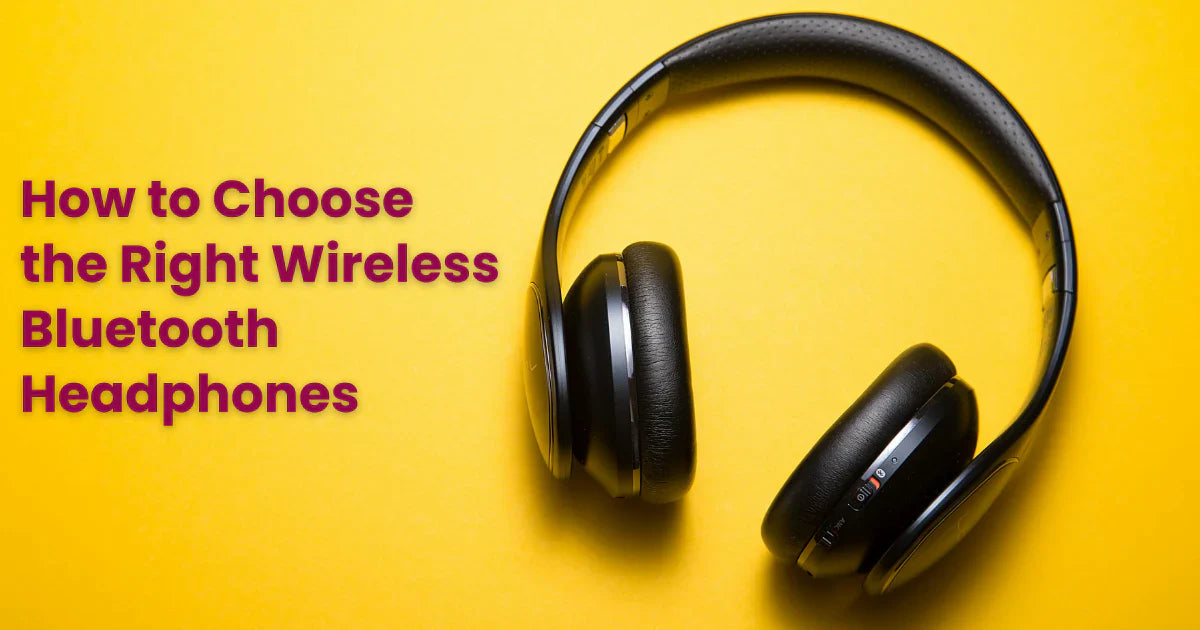 How to Choose the Right Bluetooth Headphones?